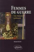 Couverture du livre « Femmes de guerre ; une histoire millénaire » de Klen aux éditions Ellipses