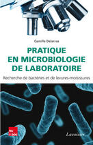 Couverture du livre « Pratique en microbiologie de laboratoire : Recherche de bactéries et de levures-moisissures » de Camille Delarras aux éditions Tec&doc