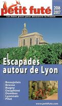 Couverture du livre « ESCAPADES AUTOUR DE LYON (EDITION 2006-2007) » de Collectif Petit Fute aux éditions Le Petit Fute