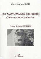 Couverture du livre « Les pheniciennes d'euripide, commentaire et traduction » de Christine Amiech aux éditions L'harmattan