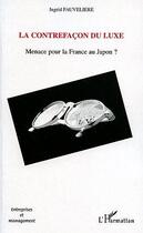 Couverture du livre « La contrefaçon du luxe : Menace pour la France au Japon ? » de Ingrid Fauvelière aux éditions L'harmattan