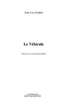 Couverture du livre « Le véhicule » de Jean-Luc Goubet aux éditions Le Manuscrit