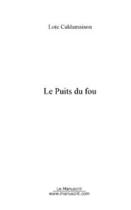 Couverture du livre « Le puits du fou » de Loic Caldamaison aux éditions Editions Le Manuscrit