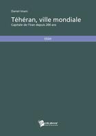 Couverture du livre « Teheran, ville mondiale » de Daniel Imani aux éditions Publibook