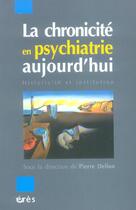 Couverture du livre « La chronicite en psychiatrie aujourd'hui » de Pierre Delion aux éditions Eres