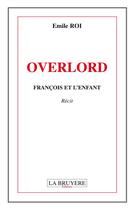 Couverture du livre « Overlord ; François et l'enfant » de Emile Roi aux éditions La Bruyere