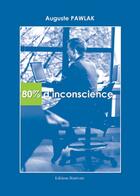 Couverture du livre « 80 % d'inconscience » de Pawlak Auguste aux éditions Benevent