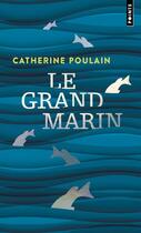 Couverture du livre « Le grand marin » de Catherine Poulain aux éditions Points