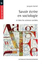 Couverture du livre « Savoir ecrire en sociologie et dans les sciences sociales » de Hamel Jacques aux éditions Les Presses De L'universite De Montreal