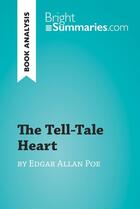 Couverture du livre « The Tell-Tale Heart by Edgar Allan Poe (Book Analysis) : Detailed Summary, Analysis and Reading Guide » de Bright Summaries aux éditions Brightsummaries.com