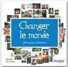 Couverture du livre « Changer le monde ; 365 gestes pour un monde meilleur ; mon agenda solidaire » de Pascale De Lomas aux éditions Archipel