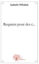 Couverture du livre « Requiem pour des c... » de Isabelle Milhabet aux éditions Edilivre