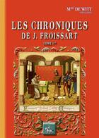 Couverture du livre « Les chroniques de J. Froissart Tome 1 » de Henriette-Elizabeth De Witt aux éditions Editions Des Regionalismes
