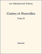 Couverture du livre « Contes et Nouvelles - Tome II » de Lev Nikolayevich Tolstoy aux éditions Bibebook