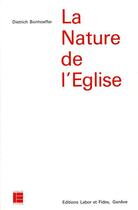 Couverture du livre « La nature de l'eglise » de Dietrich Bonhoeffer aux éditions Labor Et Fides