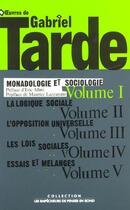 Couverture du livre « Oeuvres, t. 1, v.1, monadologie et sociologie - vol01 » de Gabriel Tarde aux éditions Empecheurs De Penser En Rond