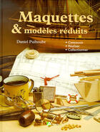 Couverture du livre « Maquettes et modèles reduits » de Daniel Puiboube aux éditions Artemis