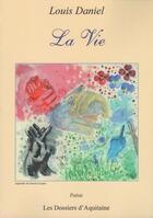 Couverture du livre « La vie » de Daniel Louis aux éditions Dossiers D'aquitaine
