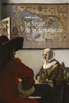 Couverture du livre « Le secret de la domination » de Pierre Le Coz aux éditions Loubatieres
