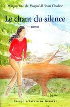 Couverture du livre « Chant du silence » de Marguerite De Vogué-Rohan Chabot aux éditions Francois-xavier De Guibert