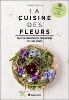 Couverture du livre « La cuisine des fleurs ; mangez vos soucis » de Francois Couplan aux éditions Sang De La Terre