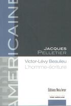 Couverture du livre « Victor-Lévy Beaulieu ; l'homme-écriture » de Jacques Pelletier aux éditions Editions Nota Bene