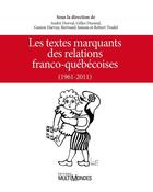 Couverture du livre « Les textes marquants des relations franco-québecoises 1961-2011 » de  aux éditions Multimondes