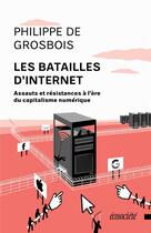 Couverture du livre « Les batailles d'internet ; assauts et résistances à l'ère du capitalisme numérique » de Philippe De Grosbois aux éditions Ecosociete