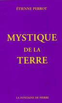 Couverture du livre « Mystique de la terre » de Perrot Etienne aux éditions Fontaine De Pierre