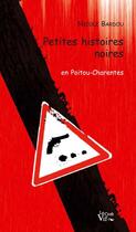 Couverture du livre « Petites histoires noires en Poitou-Charentes » de Nicole Bardou aux éditions Croit Vif