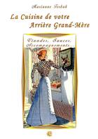 Couverture du livre « La cuisine de votre arrière grand-mère ; viandes, sauces, accompagnements... » de Marianne Terbak aux éditions Neo Cortex