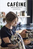 Couverture du livre « Caféine : lieux et artisans d'ici » de Sarah-Emilie Nault aux éditions Parfum D'encre Editions