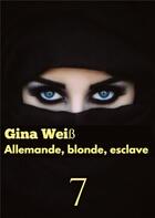 Couverture du livre « Allemande, blonde, esclave 7 » de Gina Weiss aux éditions Tredition