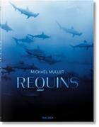 Couverture du livre « Requins ; rencontre avec le prédateur menacé des océans » de Muller Michael et Philippe Cousteau aux éditions Taschen