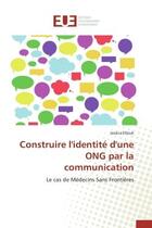 Couverture du livre « Construire l'identite d'une ong par la communication » de Ellouk-J aux éditions Editions Universitaires Europeennes