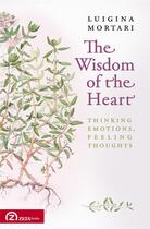 Couverture du livre « The wisdom of the heart : thinking emotions, feeling thoughts » de Luigina Mortari aux éditions Zeta Books