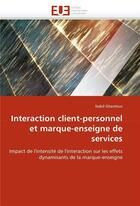 Couverture du livre « Interaction client-personnel et marque-enseigne de services » de Ghantous-N aux éditions Editions Universitaires Europeennes