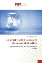 Couverture du livre « Le droit fiscal à l'épreuve de la mondialisation : La réglementation des prix de transfert au Sénégal » de El Hadji Dialigue Ba aux éditions Editions Universitaires Europeennes