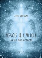 Couverture du livre « Message de l'au-delà ; la vie des enfants » de Annie Besson aux éditions Baudelaire