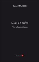 Couverture du livre « Droit en enfer ; nouvelles érotiques » de Jack P. Muller aux éditions Chapitre.com