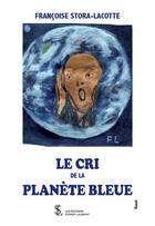 Couverture du livre « Le cri de la planète bleue » de Francoise Stora Lacotte aux éditions Sydney Laurent