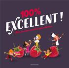 Couverture du livre « 100 % excellent ; 40 nouvelles recettes gourmandes » de Laurent Simon et Bruno Muscat aux éditions Bayard Jeunesse