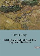 Couverture du livre « Little Jack Rabbit And The Squirrel Brothers » de David Cory aux éditions Culturea
