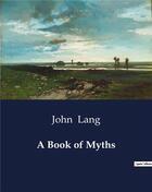 Couverture du livre « A book of myths » de John Lang aux éditions Culturea