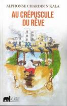 Couverture du livre « Au Crepuscule Du Reve » de Chardin N'Kala A. aux éditions Lettres Mouchetees