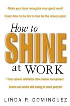 Couverture du livre « How to shine at work » de Dominguez Linda R. aux éditions Mcgraw-hill Education