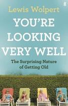Couverture du livre « You're looking very well: the surprising nature of getting old » de Lewis Wolpert aux éditions Faber Et Faber