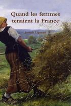 Couverture du livre « Quand les femmes tenaient la France » de Joseph Ligneau aux éditions Lulu