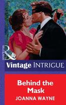 Couverture du livre « Behind the Mask (Mills & Boon Vintage Intrigue) » de Joanna Wayne aux éditions Mills & Boon Series