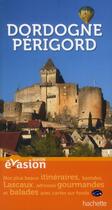 Couverture du livre « GUIDE EVASION EN FRANCE ; Dordogne ; Périgord » de  aux éditions Hachette Tourisme